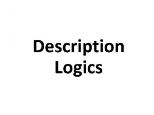 Description Logics What Are Description Logics l A