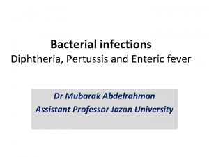 Bacterial infections Diphtheria Pertussis and Enteric fever Dr
