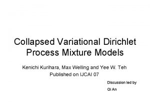 Collapsed Variational Dirichlet Process Mixture Models Kenichi Kurihara