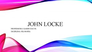 JOHN LOCKE PROFESSORA KAREN DACOL DICIPLINA FILOSOFIA JOHN