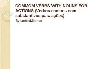 COMMOM VERBS WITH NOUNS FOR ACTIONS Verbos comuns