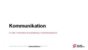 Kommunikation OL 108 A Introduktion till projektledning Samhllsentreprenr