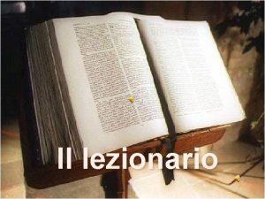 Il lezionario LEZIONARIO Cos il lezionario Perch il