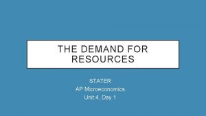 THE DEMAND FOR RESOURCES STATER AP Microeconomics Unit