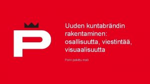 Uuden kuntabrndin rakentaminen osallisuutta viestint visuaalisuutta Porin palkittu