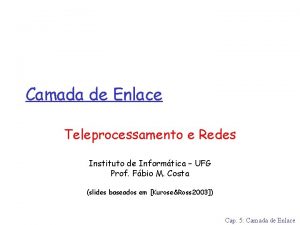 Camada de Enlace Teleprocessamento e Redes Instituto de