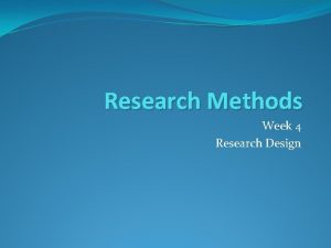 Research Methods Week 4 Research Design Review types