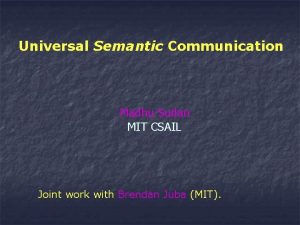 Universal Semantic Communication Madhu Sudan MIT CSAIL Joint