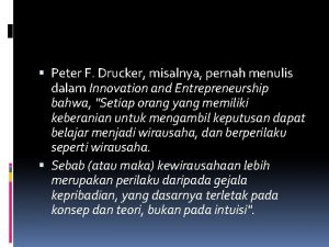 Peter F Drucker misalnya pernah menulis dalam Innovation