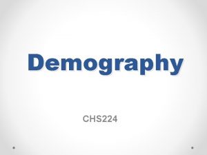 Demography CHS 224 Outline Definitions demography Census The