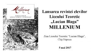 Lansarea revistei elevilor Liceului Teoretic Lucian Blaga MILLENIUM