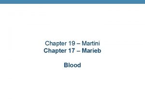 Chapter 19 Martini Chapter 17 Marieb Blood Blood
