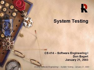 System Testing CS 414 Software Engineering I Don