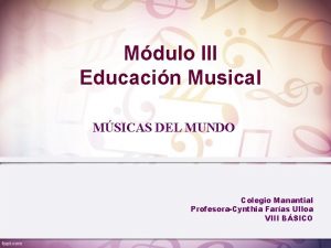 Mdulo III Educacin Musical MSICAS DEL MUNDO Colegio