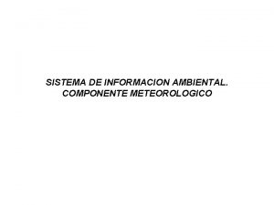 SISTEMA DE INFORMACION AMBIENTAL COMPONENTE METEOROLOGICO Funcin y