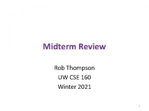 Midterm Review Rob Thompson UW CSE 160 Winter