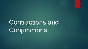 Contractions and Conjunctions Contractions with The preposition usually