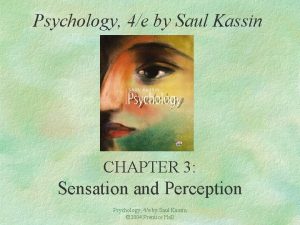 Psychology 4e by Saul Kassin CHAPTER 3 Sensation