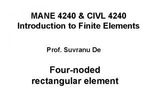 MANE 4240 CIVL 4240 Introduction to Finite Elements