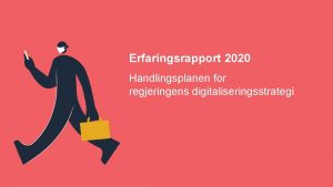 Erfaringsrapport 2020 Handlingsplanen for regjeringens digitaliseringsstrategi Forord Med