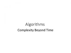 Algorithms Complexity Beyond Time Other notions of complexity