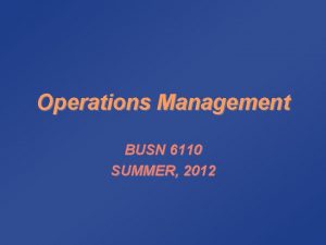 Operations Management BUSN 6110 SUMMER 2012 Syllabus Class