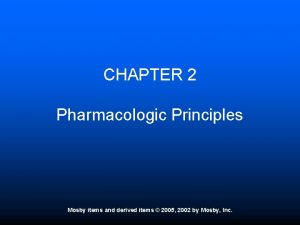 CHAPTER 2 Pharmacologic Principles Mosby items and derived