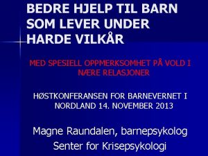 BEDRE HJELP TIL BARN SOM LEVER UNDER HARDE