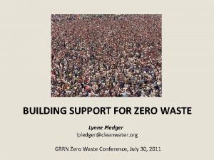 BUILDING SUPPORT FOR ZERO WASTE Lynne Pledger lpledgercleanwater