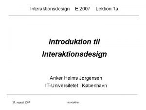 Interaktionsdesign E 2007 Lektion 1 a Introduktion til