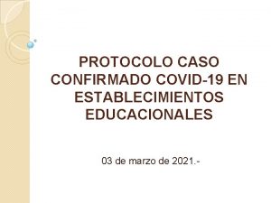 PROTOCOLO CASO CONFIRMADO COVID19 EN ESTABLECIMIENTOS EDUCACIONALES 03