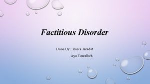 Factitious Disorder Done By Roaa Jaradat Aya Tawalbeh