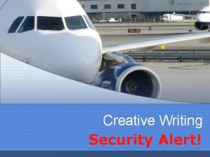 Creative Writing Security Alert Security Alert Today you