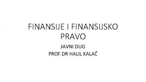 FINANSIJE I FINANSIJSKO PRAVO JAVNI DUG PROF DR