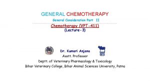 GENERAL CHEMOTHERAPY General Consideration Part II Chemotherapy VPT411