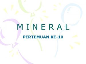 MINERAL PERTEMUAN KE10 Ruang lingkup Mineral 4 di