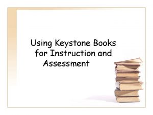 Using Keystone Books for Instruction and Assessment Keystone