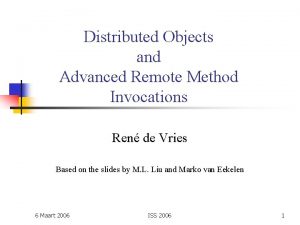 Distributed Objects and Advanced Remote Method Invocations Ren