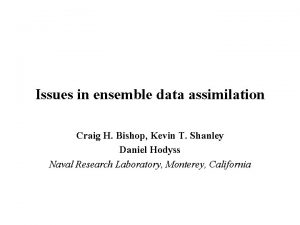 Issues in ensemble data assimilation Craig H Bishop