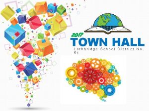 2017 TOWN HALL Lethbridge School District No 51