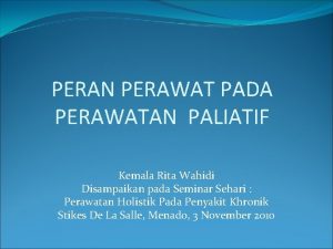 PERAN PERAWAT PADA PERAWATAN PALIATIF Kemala Rita Wahidi