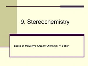 9 Stereochemistry Based on Mc Murrys Organic Chemistry