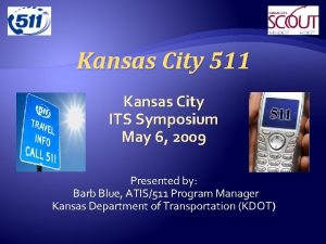 Kansas City 511 Kansas City ITS Symposium May