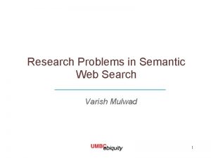 Research Problems in Semantic Web Search Varish Mulwad