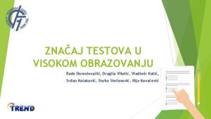 ZNAAJ TESTOVA U VISOKOM OBRAZOVANJU Rade Doroslovaki Dragia