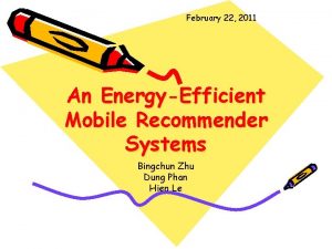 February 22 2011 An EnergyEfficient Mobile Recommender Systems