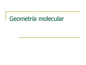 Geometra molecular Definicin geometra molecular n La posicin