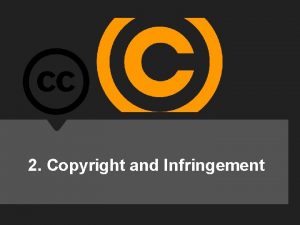 2 Copyright and Infringement COPYRIGHT COPYLEFT FAIR USE
