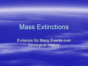 Mass Extinctions Evidence for Many Events over Geological
