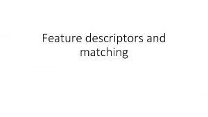 Feature descriptors and matching Basic correspondence Image patch